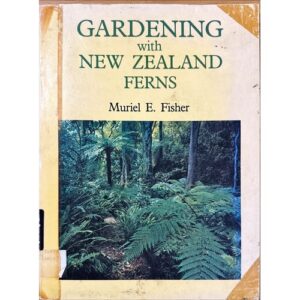 Gardening with New Zealand Ferns by Muriel E. Fisher