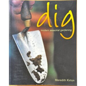 Dig - Modern Seasonal Gardening by Meredith Kirton