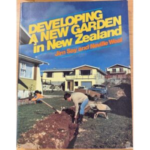 Developing a New Garden in New Zealand by Jim Say and Neville Weal