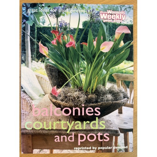 Balconies, Courtyards and Pots by The Australian Women’s Weekly Garden Guides