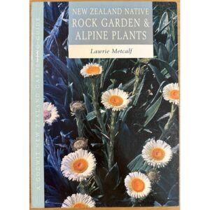 New Zealand Native Rock Garden & Alpine Plants by Lawrie Metcalf