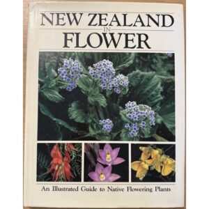 New Zealand in Flower: An Illustrated Guide To Native Flowering Plants by Stephen Barnett and Alison Evans